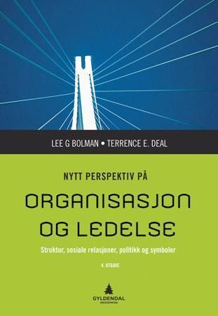 Nytt perspektiv på organisasjon og ledelse : strukturer, sosiale relasjoner, politikk og symboler