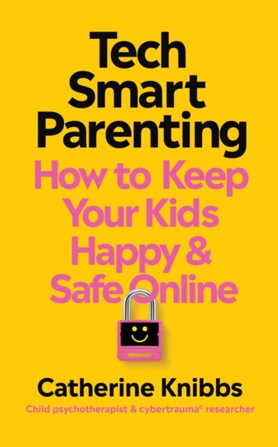 Tech-Smart Parenting : How to keep your kids happy and safe online