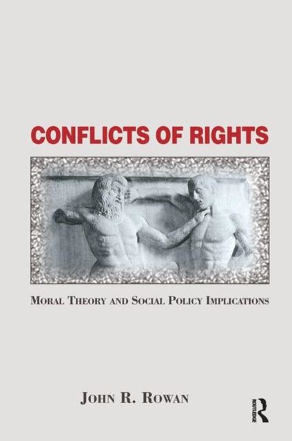 Conflicts Of Rights : Moral Theory And Social Policy Implications