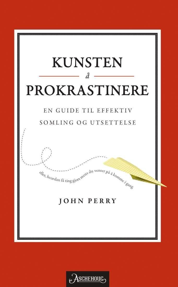 Kunsten å prokrastinere : en guide til effektiv somling og utsettelse