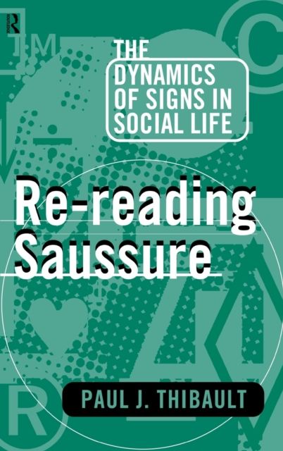 Re-reading Saussure : The Dynamics of Signs in Social Life