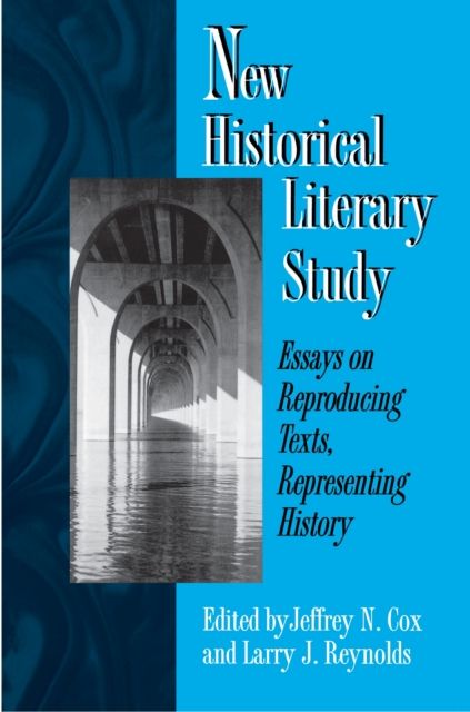 New Historical Literary Study : Essays on Reproducing Texts, Representing History