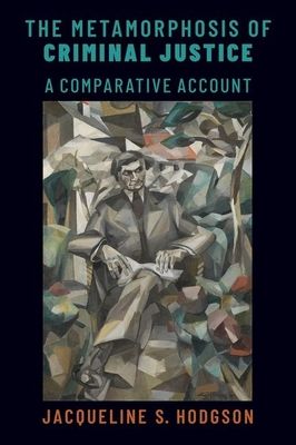 The Metamorphosis of Criminal Justice : A Comparative Account