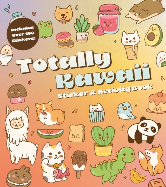 Totally Kawaii Sticker & Activity Book : Includes Over 100 Stickers!
