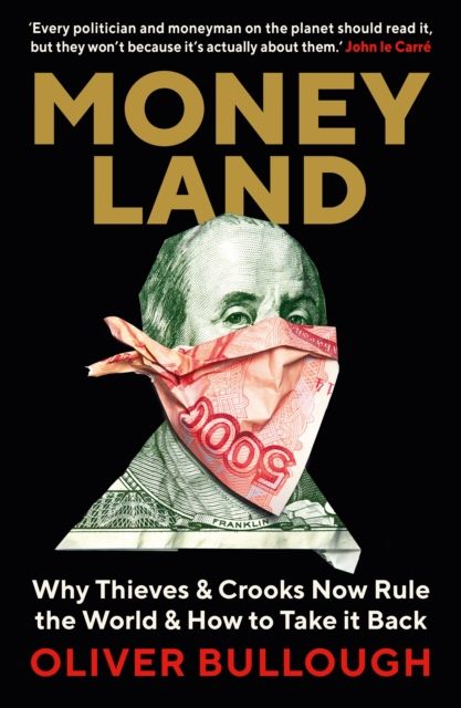 Moneyland : why thieves & crooks now rule the world & how to take it back