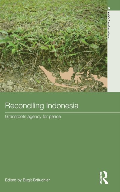 Reconciling Indonesia : Grassroots agency for peace