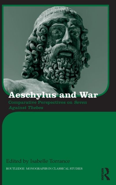 Aeschylus and War : Comparative Perspectives on Seven Against Thebes