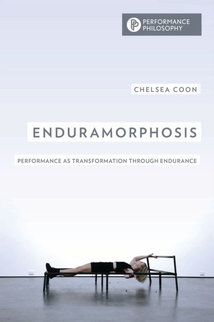 Enduramorphosis : Performance as Transformation through Endurance