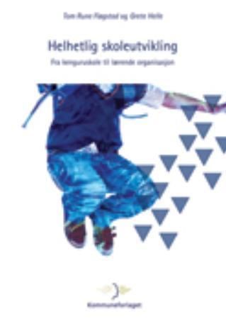Helhetlig skoleutvikling : fra kenguruskole til  lærende organisasjon