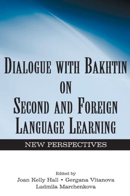 Dialogue With Bakhtin on Second and Foreign Language Learning : New Perspectives