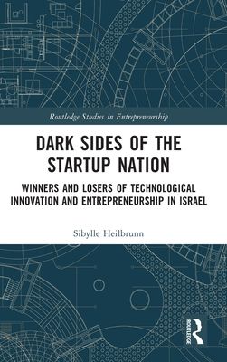 Dark Sides of the Startup Nation : Winners and Losers of Technological Innovation and Entrepreneurship in Israel