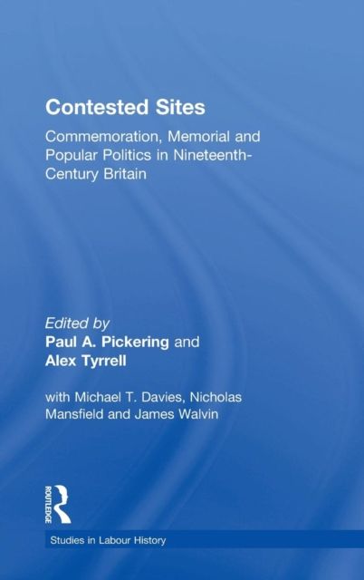 Contested Sites : Commemoration, Memorial and Popular Politics in Nineteenth-Century Britain