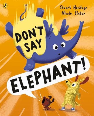 Don't Say Elephant! : Discover the hilariously silly picture book