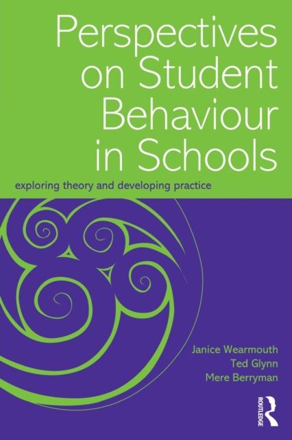 Perspectives on Student Behaviour in Schools : Exploring Theory and Developing Practice