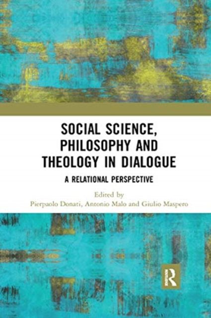Social Science, Philosophy and Theology in Dialogue : A Relational Perspective