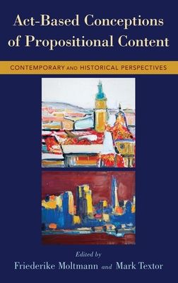 Act-Based Conceptions of Propositional Content : Contemporary and Historical Perspectives