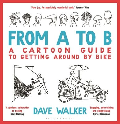 From A to B : A Cartoon Guide to Getting Around by Bike