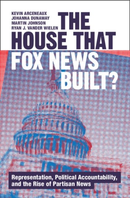 The House that Fox News Built? : Representation, Political Accountability, and the Rise of Partisan News