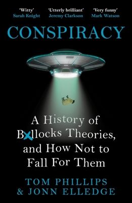 Conspiracy : a history of b*llocks theories, and how not to fall for them