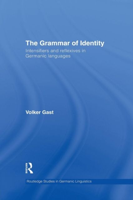 The Grammar of Identity : Intensifiers and Reflexives in Germanic Languages