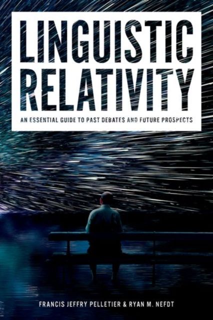 Linguistic Relativity : An essential guide to past debates and future prospects