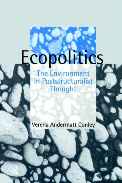 Ecopolitics : The Environment in Poststructuralist Thought
