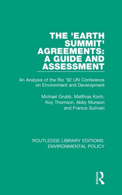 The 'Earth Summit' Agreements: A Guide and Assessment : An Analysis of the Rio '92 UN Conference on Environment and Development