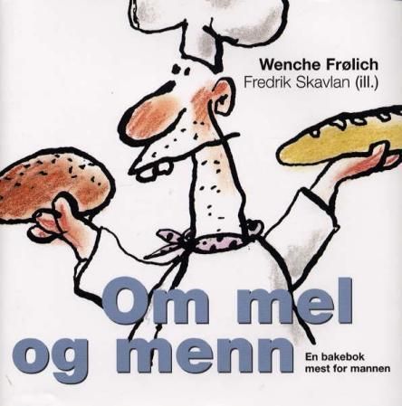 Om mel og menn : en bakebok mest for mannen