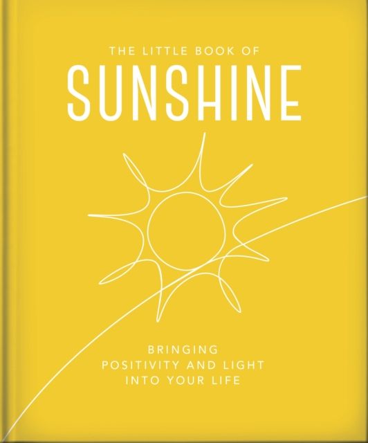 The Little Book of Sunshine : Little rays of light to brighten your day