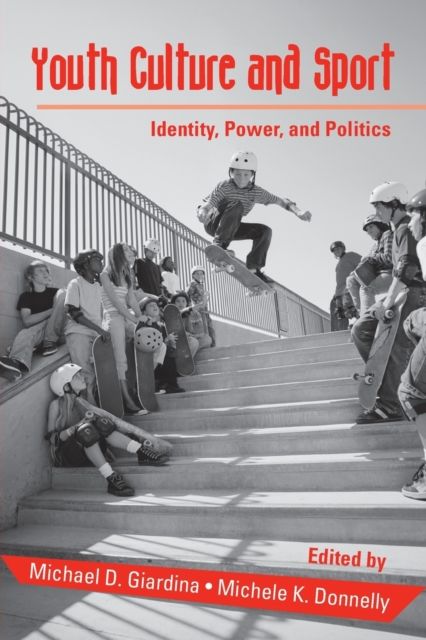 Youth Culture and Sport : Identity, Power, and Politics