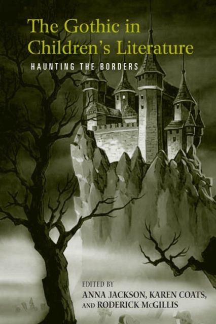 The Gothic in Children's Literature : Haunting the Borders