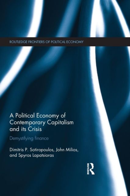 A Political Economy of Contemporary Capitalism and its Crisis : Demystifying Finance