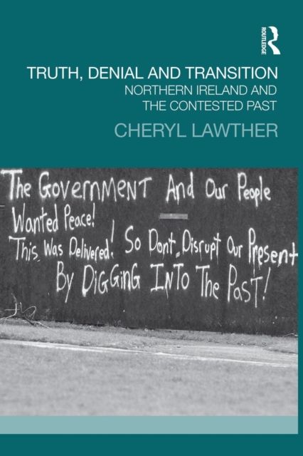 Truth, Denial and Transition : Northern Ireland and the Contested Past