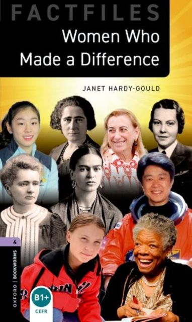 Oxford Bookworms Library Factfiles: Level 4:: Women Who Made a Difference : Graded readers for secondary and adult learners