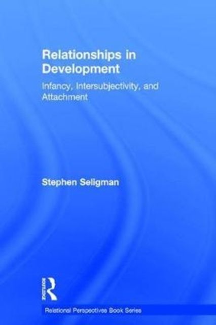 Relationships in Development : Infancy, Intersubjectivity, and Attachment