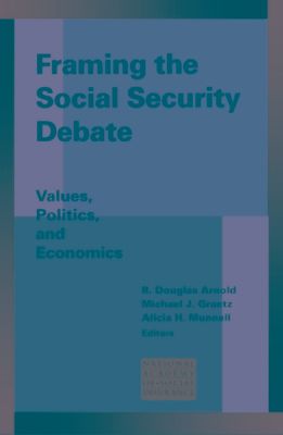 Framing the Social Security Debate : Values, Politics, and Economics