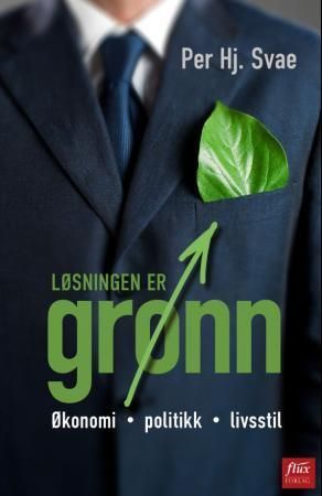 Løsningen er grønn : økonomi, politikk, livsstil