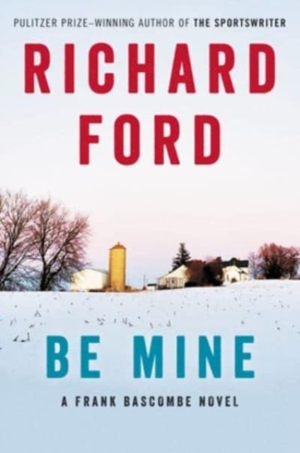 Be Mine : A Frank Bascombe Novel