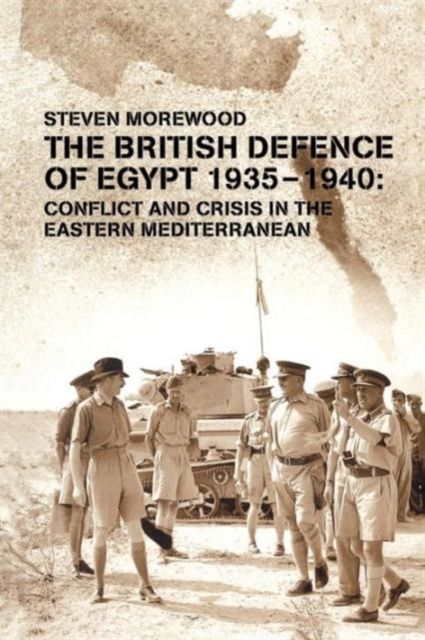 The British Defence of Egypt, 1935-40 : Conflict and Crisis in the Eastern Mediterranean