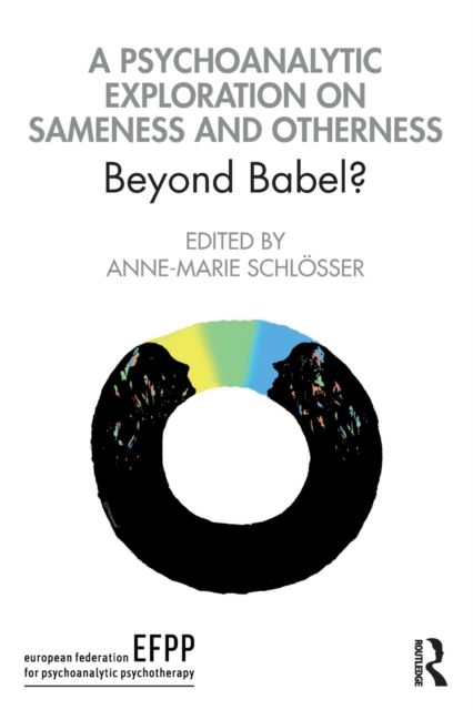 A Psychoanalytic Exploration On Sameness and Otherness : Beyond Babel?