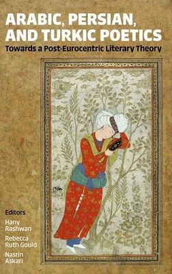 Arabic, Persian, and Turkic Poetics : Towards a Post-Eurocentric Literary Theory