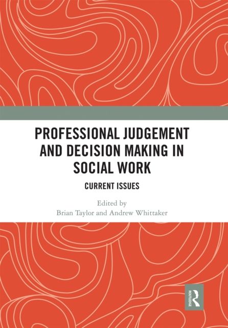 Professional Judgement and Decision Making in Social Work : Current Issues