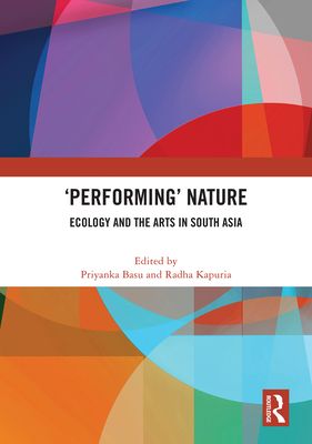 'Performing’ Nature : Ecology and the Arts in South Asia