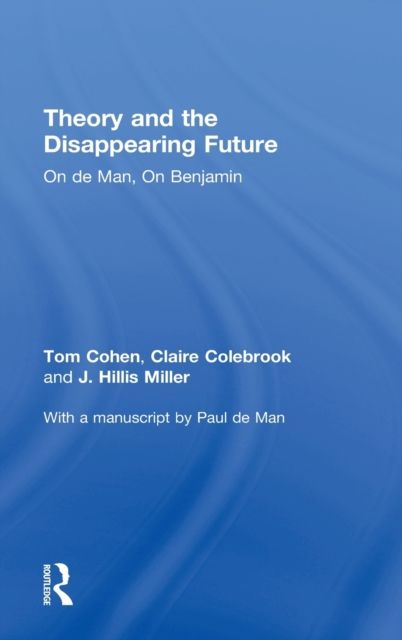 Theory and the Disappearing Future : On de Man, On Benjamin