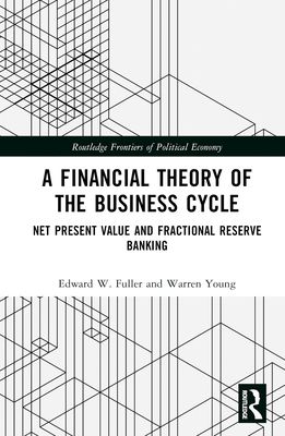 Forsidebilde av A Financial Theory of the Business Cycle : Net Present Value and Fractional Reserve Banking