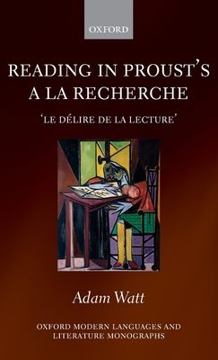Reading in Proust's A la recherche : le delire de la lecture'