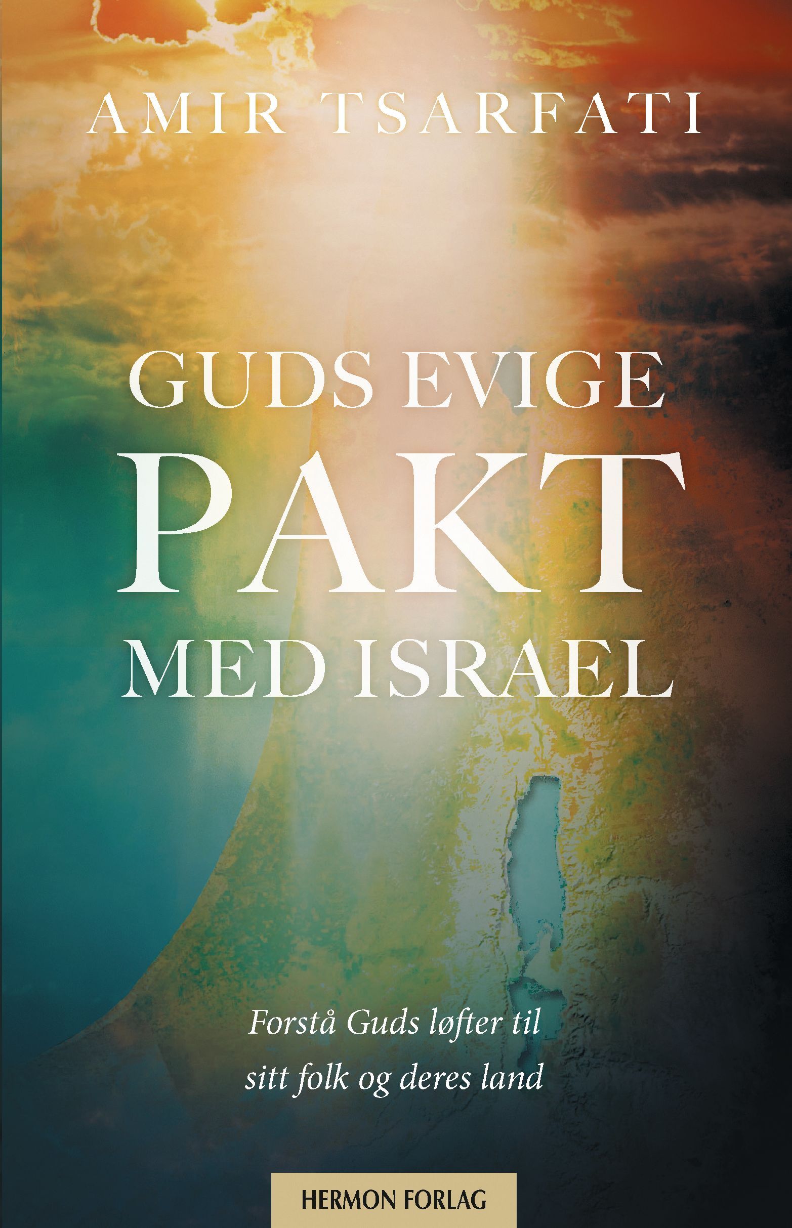Guds evige pakt med Israel : forstå Guds løfter til sitt folk og deres land