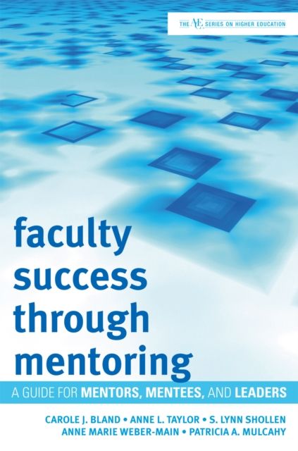 Faculty Success through Mentoring : A Guide for Mentors, Mentees, and Leaders