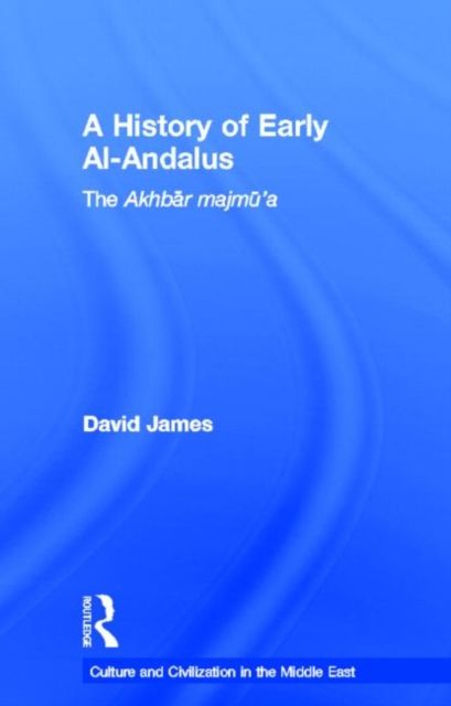 A History of Early Al-Andalus : The Akhbar Majmu'a