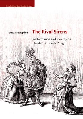 The Rival Sirens : Performance and Identity on Handel's Operatic Stage